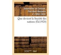 Que devient la Société des nations ? Jusqu'aux combattants en 1914, textes choisis et mis en ordre - Paul-Henri-Benjamin d' Estournelles de Constant - Hachette Bnf - broché - Livre