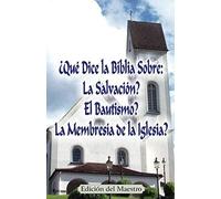 ¿Qué Dice La Biblia Sobre: La Salvación?, El Bautismo?, La Membresía De La Iglesia? (Edición Del Maestro)