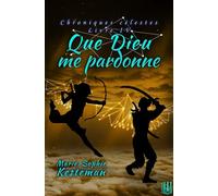 Que Dieu me pardonne (Chroniques célestes - Livre IV) - Marie-Sophie Kesteman - Helene Jacob Editions - broché - Récit