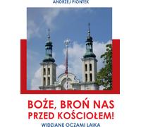 Que Dieu nous préserve de l'Église Vu à travers les yeux d'un laïc - Andrzej Piontek (Literatur, Religion auf Polnisch)