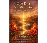 Que Dios Sea Mi Centro: Que no se apague el río de Su Presencia