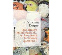 Que diraient les animaux, si... on leur posait les bonnes questions ? - Vinciane Despret - La découverte - broché - Récit