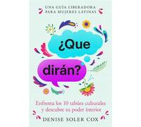 ¿Qué dirán?/What Will They Say? Enfrenta los 10 tabúes culturales y descubre tu poder interior - Denise Soler Cox - Atria/Primero Sueno Press - ebook (ePub) - Livre