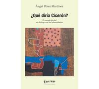 ¿Qué Diría Cicerón?: El Mundo Digital En Diálogo Con Las Humanidades