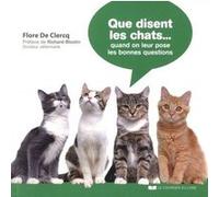 Que disent les chats ... Quand on leur pose les bonnes questions Flore de Clercq (Auteur), Richard Blostin (Préface)