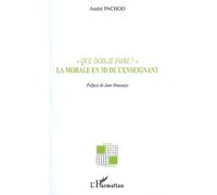 Que dois-je faire ? La morale en 3D de l'enseignant - André Pachod - L'harmattan - broché - Essai