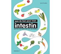Que du bon pour mon intestin: Recettes pour faire la paix avec son intérieur