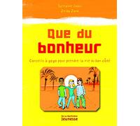 Que du bonheur: Conseils à gogo pour prendre la vie du bon côté