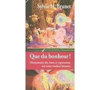 Que du bonheur - Dictionnaire des mots & expressions qui nous rendent heureux