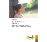 Que du Bonheur (ou presque...) "Je suis, donc je pense et c'est pas triste !" Marie, "17 ans moins le quart" - Vincent Perrin - Croix Du Salut - broché - Essai