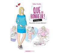 Que du bonheur (ou presque...) - tome 01: Mon quotidien de maman débutante !