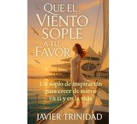 Que el viento sople a tu favor: Un soplo de inspiración para creer de nuevo en ti y en la vida