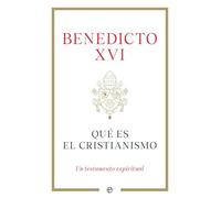 Qué es el cristianismo: Un testamento espiritual