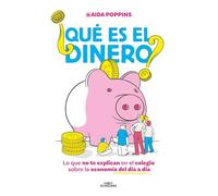 ¿Qué es el dinero?/ What Is Money?: Lo Que No Te Explican En El Colegio Sobre La Economía Del Día a Día