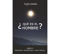 ¿Qué es el hombre? Serie 2: Redención, santificación y lucha interior
