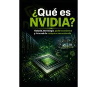 ¿QUÉ ES NVIDIA?: Historia, tecnología, poder económico y futuro de la computación acelerada
