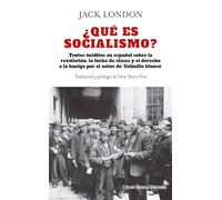 ¿Qué es socialismo?: Textos inéditos en español sobre revolución, lucha de clases y derecho a la huelga por el autor de Colmillo Blanco