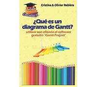 ¿Qué Es Un Diagrama De Gantt?: Comprender Y Utilizar Con Eficacia El Software Libre Gantt Project Para La Gestión De Proyectos (Eguide Education)