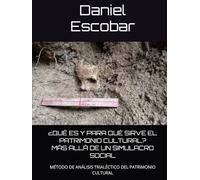 ¿QUÉ ES Y PARA QUÉ SIRVE EL PATRIMONIO CULTURAL? MÁS ALLÁ DE UN SIMULACRO SOCIAL: MÉTODO DE ANÁLISIS TRIALÉCTICO DEL PATRIMONIO CULTURAL