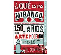 ¿Qué estás mirando?: 150 años de arte moderno en un abrir y cerrar de ojos