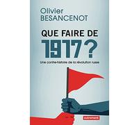 Que faire de 1917 ?: Une contre-histoire de la révolution russe