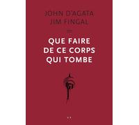 Que faire de ce corps qui tombe ? - John d' Agata - Vies Paralleles - broché - Essai