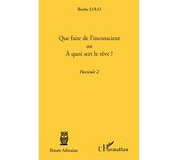 Que faire de l'inconscient ou a quoi sert le rêve ? Fascicule 2 - Berthe Lolo - L'harmattan - broché - Essai