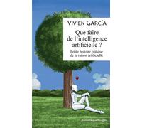 Que faire de l'intelligence artificielle ? Petite histoire critique de la raison artificielle - Vivien Garcia - Rivages - broché - Essai