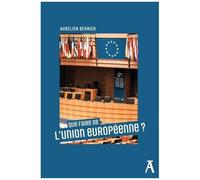 Que Faire De L'union Européenne ?