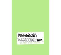 Que faire de notre vulnérabilité ?