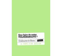 Guillaume Le Blanc – Que faire de notre vulnérabilité ? – Broché