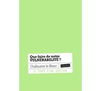 Que faire de notre vulnérabilité ?
