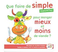 Que faire de simple pour manger mieux et moins de viande ?