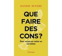 Que faire des cons ? Maxime Rovère (Auteur)
