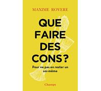 Que faire des cons ?: Pour ne pas en rester un soi-même
