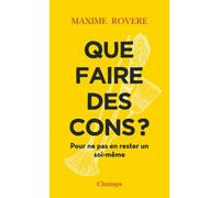 Que Faire Des Cons ? - Pour Ne Pas En Rester Un Soi-Même
