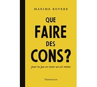 Que faire des cons ?: Pour ne pas en rester un soi-même