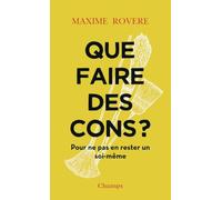 Que faire des cons ?: Pour ne pas en rester un soi-même
