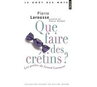 Que faire des crétins ? Les perles du Grand Larousse (provisoire)