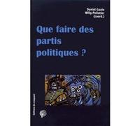 Que faire des partis politiques ? Daniel Gaxie (Auteur), Willy Pelletier (Auteur)