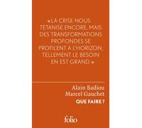 Marcel Gauchet, Alain Badiou – Que faire ? – Dialogue sur le communisme et le capitalisme – Poche