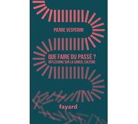 Que faire du passé ? Réflexions sur la cancel culture - Pierre Vesperini - Fayard - broché - Essai