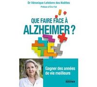 Que faire face à Alzheimer ? Véronique Lefebvre des Noettes (Auteur), Eric Fiat (Préface)