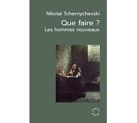 Que faire ?: Les hommes nouveaux. Suivi de Un roman jadis célèbre et Les origines du léninisme
