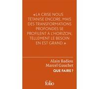 Que faire ? Marcel Gauchet (Auteur), Alain Badiou (Auteur)