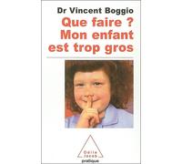 Que faire ? Mon enfant est trop gros - Vincent Boggio - Odile Jacob - Poche - Guide