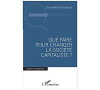 Que Faire Pour Changer La Société Capitaliste ?
