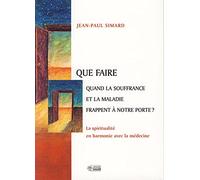 QUE FAIRE QUAND LA SOUFFRANCE ET LA MALADIE FRAPPENT ...
