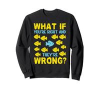 Que Faire si tu as Raison Ils Ont tort Inspirant Travail Sweatshirt