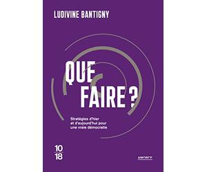 Que faire ?: Stratégies d'hier et d'aujourd'hui pour une vraie démocratie